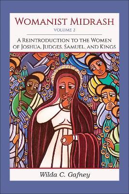Womanist Midrash, Volume 2: A Reintroduction to the Women of Joshua, Judges, Samuel, and Kings - Wilda C. Gafney - cover