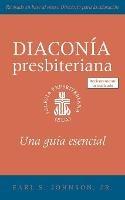The Presbyterian Deacon, Updated Spanish Edition: An Essential Guide - Earl S Johnson - cover