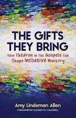 The Gifts They Bring: How Children in the Gospels Can Shape Inclusive Ministry