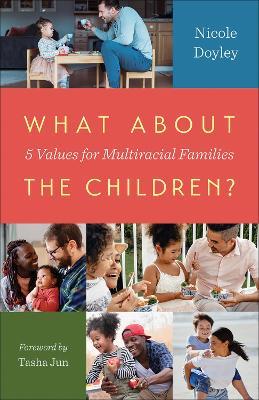 What about the Children?: Five Values for Multiracial Families - Nicole Doyley - cover