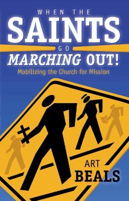 When the Saints Go Marching Out!: Mobilizing the Church for Mission - Art Beals - cover