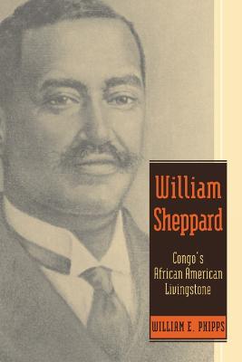 William Sheppard: Congo's African American Livingstone - William E. Phipps - cover
