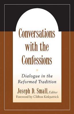 Conversations with the Confessions: Dialogue in the Reformed Tradition - cover