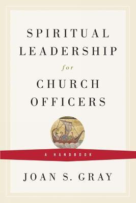 Spiritual Leadership for Church Officers: A Handbook - Joan S. Gray - cover