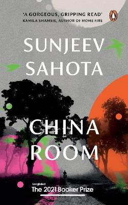 China Room: A must-read novel on love, oppression, and freedom by Sunjeev Sahota, the award-winning author of The Year of the Runaways | Penguin Books, Booker Prize 2021 - Longlisted - Sunjeev Sahota - cover