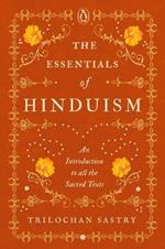 The Essentials of Hinduism: An Introduction to All the Sacred Texts