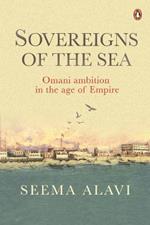 Sovereigns of the sea: Omani ambition in the age of empire