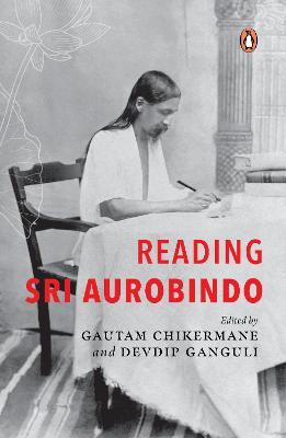 Reading Sri Aurobindo - Gautam Chikermane,Devdip Ganguli - cover