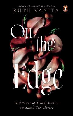 On the Edge: 100 Years of Hindi Fiction on Same-Sex Desire - Ruth Vanita - cover