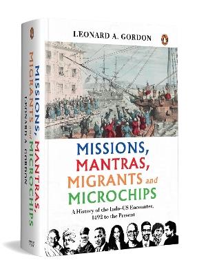 Missions, Mantras, Migrants and Microchips: A History of the Indo-US Encounter, 1492 to the Present - Leonard A Gordon - cover