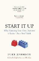 Start It Up: Why Running Your Own Business is Easier Than You Think - Luke Johnson - cover