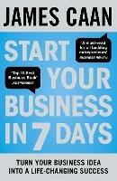 Start Your Business in 7 Days: Turn Your Idea Into a Life-Changing Success - James Caan - cover