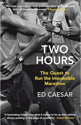 Two Hours: The Quest to Run the Impossible Marathon - Ed Caesar - cover