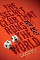 The Secret Club That Runs the World: Inside the Fraternity of Commodity Traders - Kate Kelly - cover