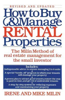 How to Buy and Manage Rental Properties: The Milin Method of Real Estate Management for the Small Investor - Irene Milin,Mike Milin - cover