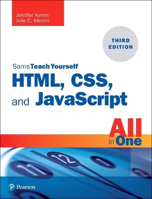 HTML, CSS, and JavaScript All in One: Covering HTML5, CSS3, and ES6, Sams Teach Yourself - Julie Meloni,Jennifer Kyrnin - cover