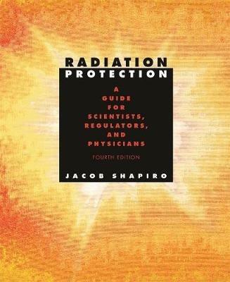 Radiation Protection: A Guide for Scientists, Regulators, and Physicians, Fourth Edition - Jacob Shapiro - cover