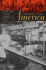Hungering for America: Italian, Irish, and Jewish Foodways in the Age of Migration