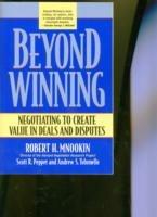 Beyond Winning: Negotiating to Create Value in Deals and Disputes - Robert H. Mnookin,Scott R. Peppet,Andrew S. Tulumello - cover