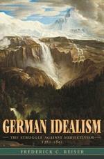 German Idealism: The Struggle against Subjectivism, 1781-1801
