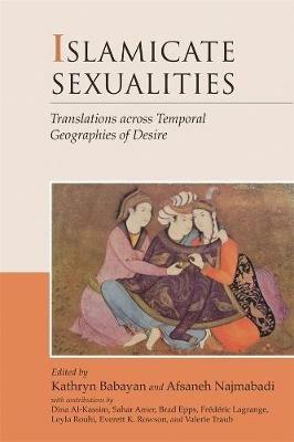 Islamicate Sexualities: Translations across Temporal Geographies of Desire - cover