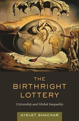 The Birthright Lottery: Citizenship and Global Inequality - Ayelet Shachar - cover