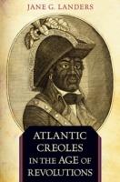 Atlantic Creoles in the Age of Revolutions