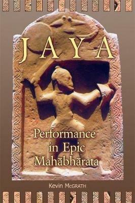 Jaya: Performance in Epic Mahabharata - Kevin McGrath - cover