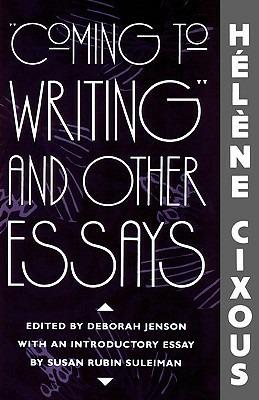 “Coming to Writing” and Other Essays - Hélène Cixous - cover