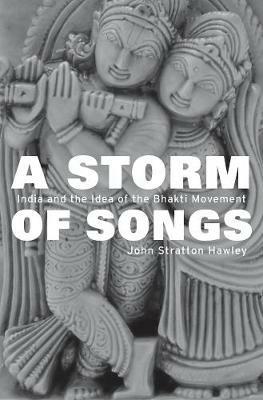 A Storm of Songs: India and the Idea of the Bhakti Movement - John Stratton Hawley - cover
