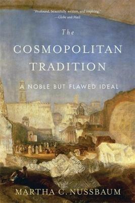 The Cosmopolitan Tradition: A Noble but Flawed Ideal - Martha C. Nussbaum - cover
