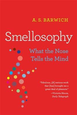 Smellosophy: What the Nose Tells the Mind - A. S. Barwich - cover
