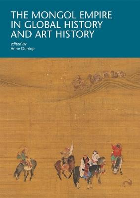 The Mongol Empire in Global History and Art History - cover