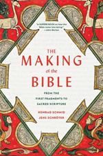 The Making of the Bible: From the First Fragments to Sacred Scripture