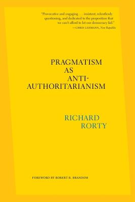 Pragmatism as Anti-Authoritarianism - Richard Rorty - cover