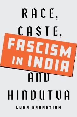 Fascism in India: Race, Caste, and Hindutva - Luna Sabastian - cover