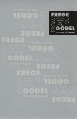 From Frege to Goedel: A Source Book in Mathematical Logic, 1879-1931 - Jean van Heijenoort - cover