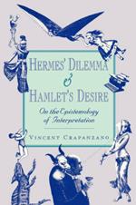 Hermes' Dilemma and Hamlet's Desire: On the Epistemology of Interpretation