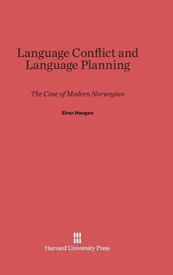 Language Conflict and Language Planning: The Case of Modern Norwegian - Einar Haugen - cover