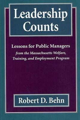 Leadership Counts: Lessons for Public Managers from the Massachusetts Welfare, Training, and Employment Program - Robert Behn - cover