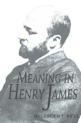 Meaning in Henry James - Millicent Bell - cover