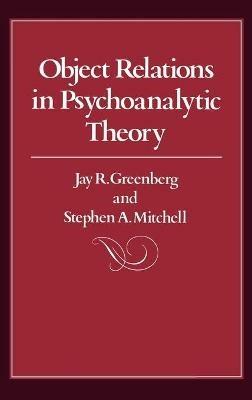 Object Relations in Psychoanalytic Theory - Jay R. Greenberg,Stephen A. Mitchell - cover