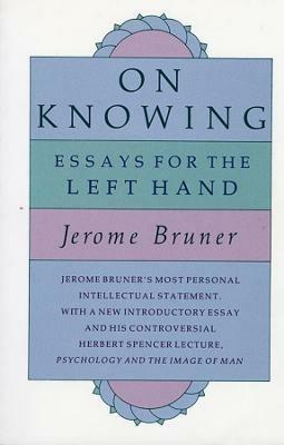 On Knowing: Essays for the Left Hand, Second Edition - Jerome Bruner - cover