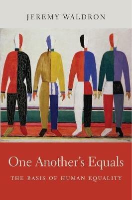 One Another’s Equals: The Basis of Human Equality - Jeremy Waldron - cover