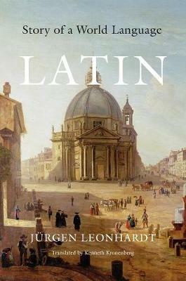 Latin: Story of a World Language - Jurgen Leonhardt - cover