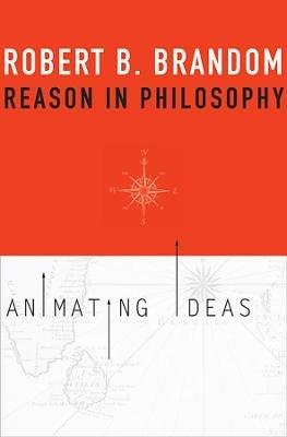 Reason in Philosophy: Animating Ideas - Robert B. Brandom - cover
