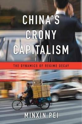 China's Crony Capitalism: The Dynamics of Regime Decay - Minxin Pei - cover