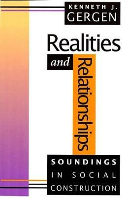 Realities and Relationships: Soundings in Social Construction - Kenneth J. Gergen - cover