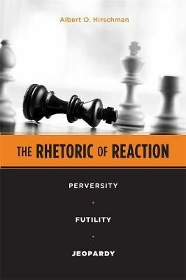 The Rhetoric of Reaction: Perversity, Futility, Jeopardy - Albert O. Hirschman - cover