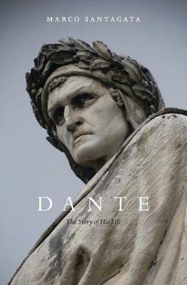Dante: The Story of His Life - Marco Santagata - cover
